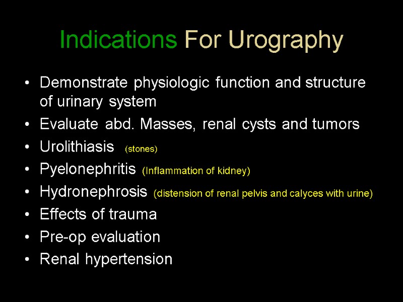 Indications For Urography Demonstrate physiologic function and structure of urinary system Evaluate abd. Masses,